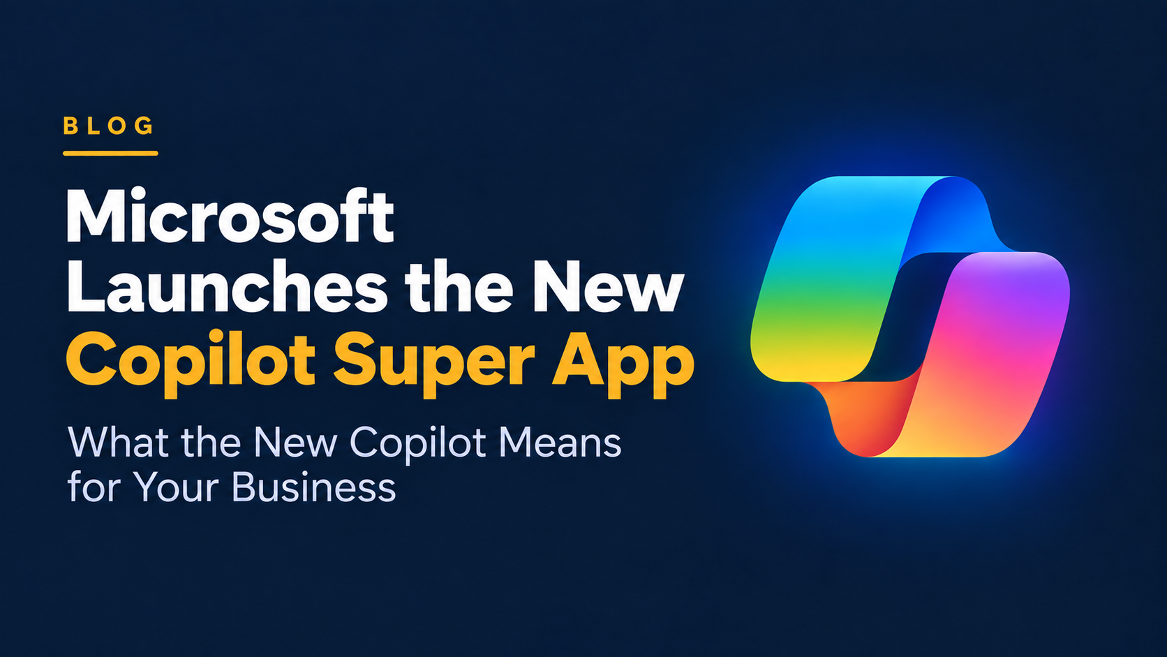 Microsoft Copilot Super App: What IT Leaders Need to Know