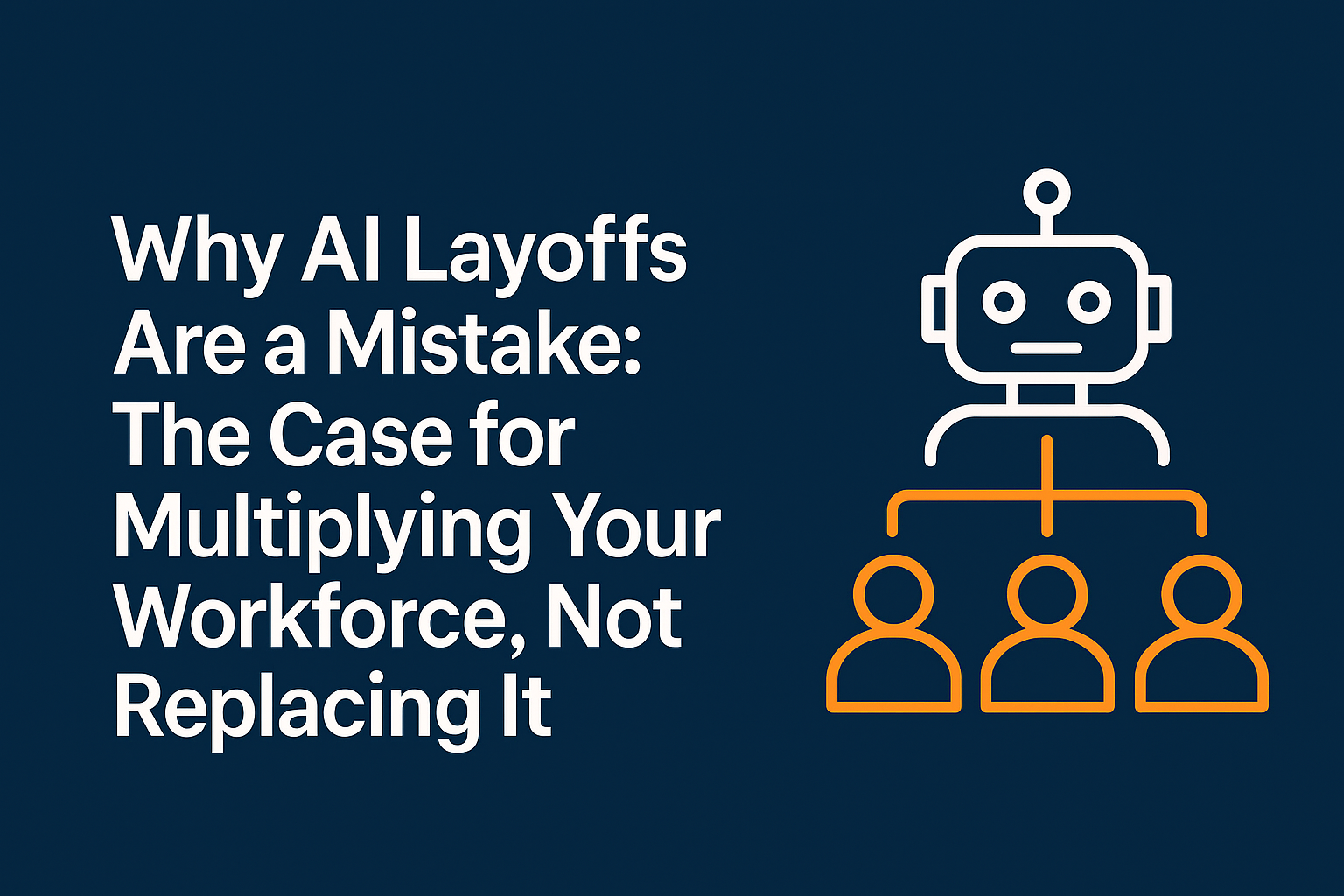 Why AI Layoffs Are a Mistake: Multiply Your Workforce Instead